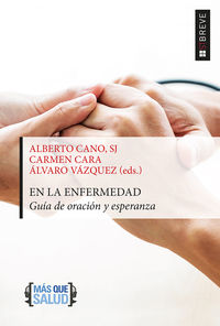 en la enfermedad - guia de oracion y esperanza - Alberto Cano (ed. ) / Carmen Cara (ed. ) / Alvaro Vazquez (ed. )