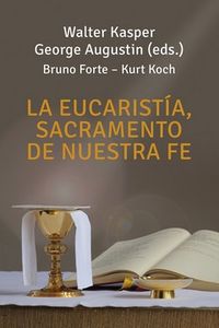 Sacramento De Nuestra Fe, La eucaristia - Walter Kasper