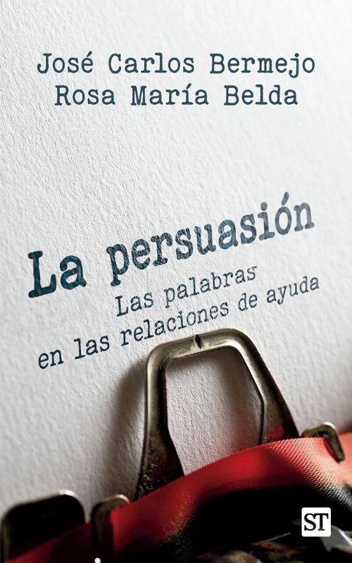 la persuasion - las palabras en las relaciones de ayuda - Jose Carlos Bermejo / Rosa Maria Belda Moreno