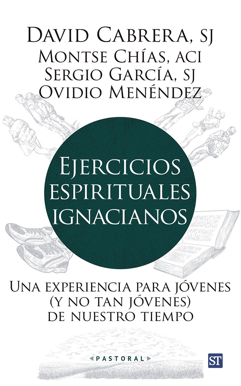 EJERCICIOS ESPIRITUALES IGNACIANOS - UNA EXPERIENCIA PARA JOVENES (Y NO TAN JOVENES) DE NUESTRO TIEMPO