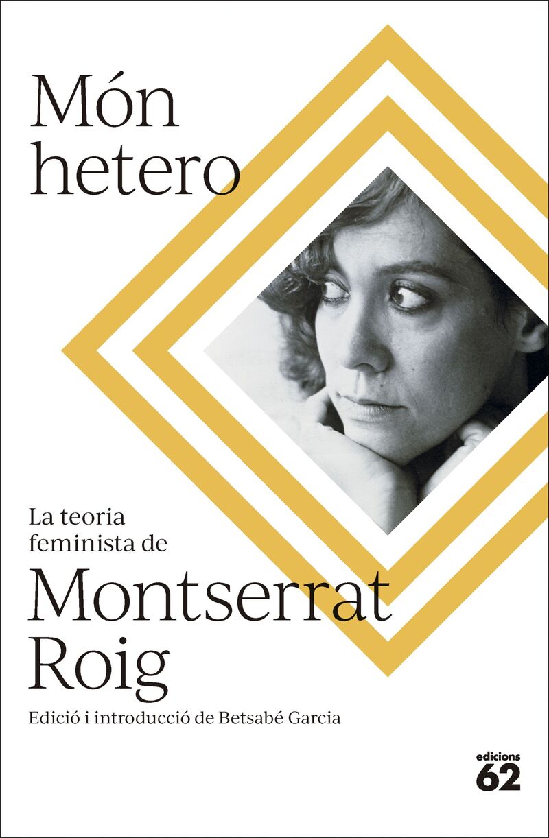 MON HETERO - LA TEORIA FEMINISTA DE MONTSERRAT ROIG;GARCIA, BETSABE (ED. )