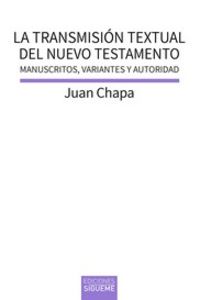 transmision textual del nuevo testamento, la - manuscritos, variantes y autoridad - Juan Chapa Prado