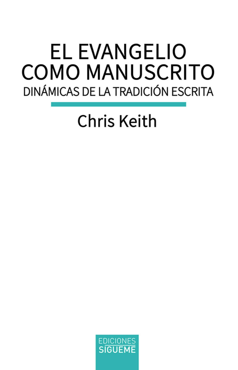 el evangelio como manuscrito - dinamicas de la tradicion escrita - Chris Keith