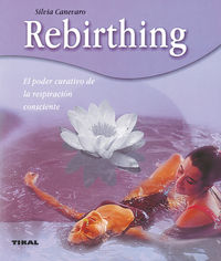 rebirthing, el poder curativo de la respiracion consciente - Silvia Canevaro