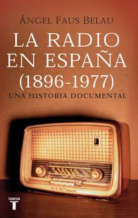 RADIO EN ESPAÑA (1896-1977) , LA - UNA HISTORIA DOCUMENTAL