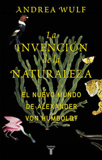 INVENCION DE LA NATURALEZA, LA - EL NUEVO MUNDO DE ALEXANDER VON HUMBOLDT