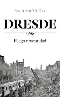 dresde: 1945 - fuego y oscuridad