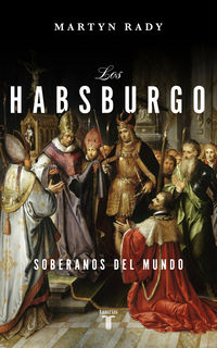 habsburgo, los - soberanos del mundo