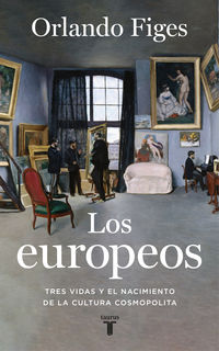 europeos, los - tres vidas y el nacimiento de la cultura europea - Orlando Figes