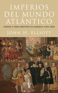 imperios del mundo atlantico - españa y gran bretaña en america (1492-1830) - John H. Elliott