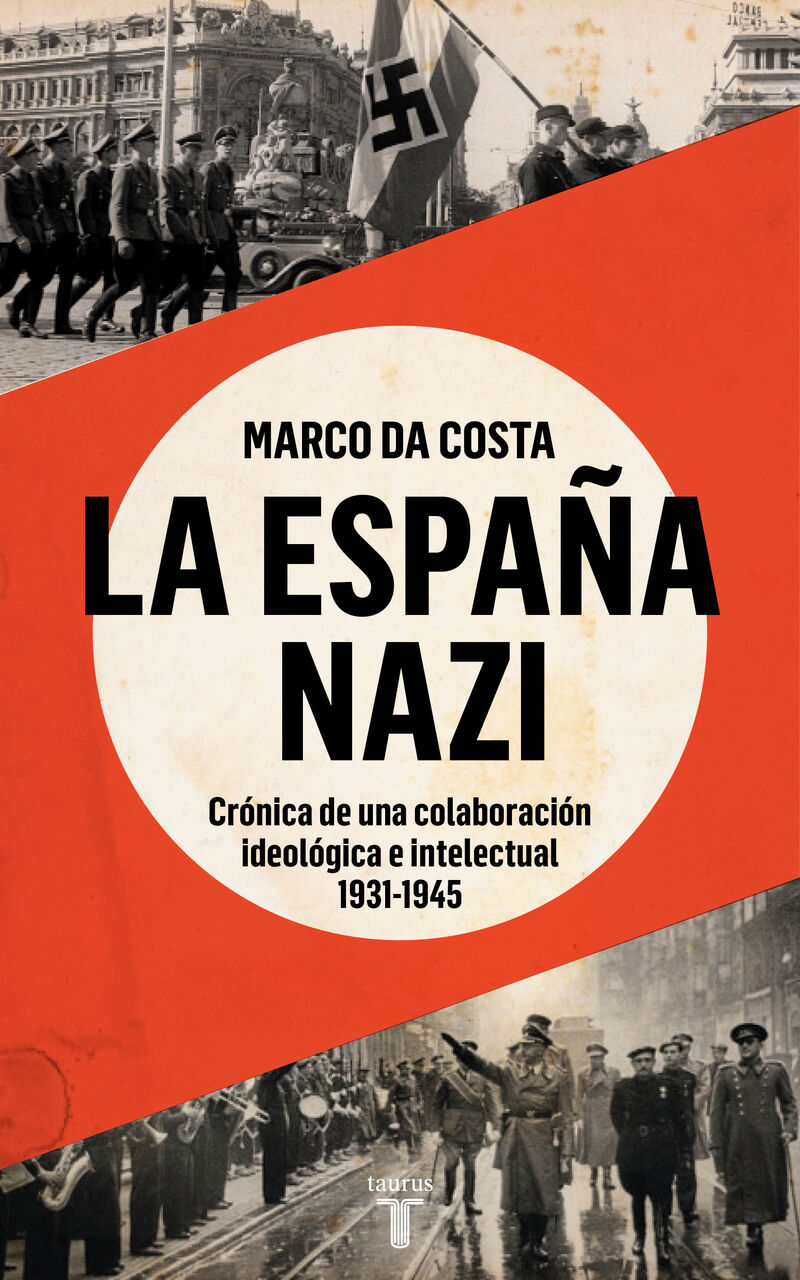 LA ESPAÑA NAZI - CRONICA DE UNA COLABORACION IDEOLOGICA E INTELECTUAL, 1931-1945