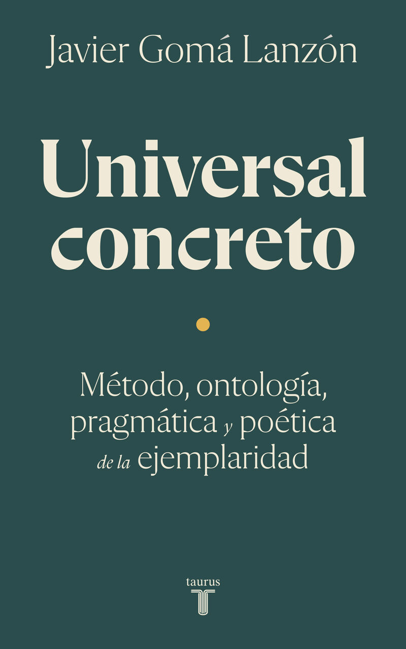 universal concreto - metodo, ontologia, pragmatica y poetica de la ejemplaridad - Javier Goma Lanzon