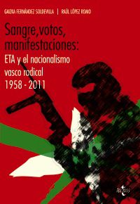 sangre, votos, manifestaciones: eta y el nacionalismo vasco radical - Gaizka Fernandez Soldevilla / Raul Lopez Romo