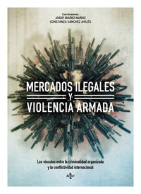 mercados ilegales y violencia armada - los vinculos entre la criminalidad organizada y la conflictividad internacional