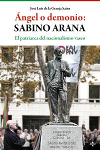 angel o demonio: sabino arana - el patriarca del nacionalismo vasco - Jose Luis De La Granja Sainz
