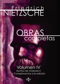 obras completas iv - escritos de madurez ii y complementos a la edicion - Friedrich Nietzsche