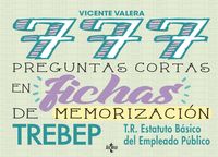777 PREGUNTAS CORTAS EN FICHAS DE MEMORIZACION TREBEP - TEXTO REFUNDIDO ESTATUTO BASICO DEL EMPLEO PUBLICO