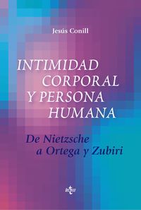 INTIMIDAD CORPORAL Y PERSONA HUMANA - DE NIETZSCHE A ORTEGA Y ZUBIRI