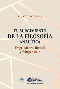 surgimiento de la filosofia analitica, el: frege, moore, russell y wittgenstein