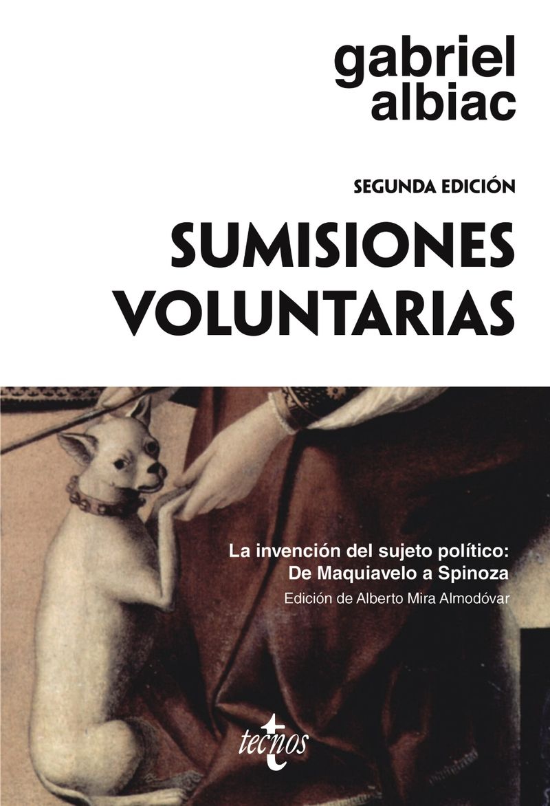 (2 ED) SUMISIONES VOLUNTARIAS - LA INVENCION DEL SUJETO POLITICO: DE MAQUIAVELO A SPINOZA