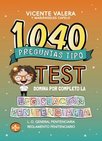 1040 preguntas tipo test - legislacion penitenciaria - ley y reglamento - Vicente Valera / Mª Angeles Capelo Perez / Cinthia Moure (il. )