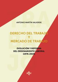 derecho del trabajo y mercado de trabajo - evolucion y reforma del ordenamiento laboral (1976-2019) - Antonio Martin Valverde