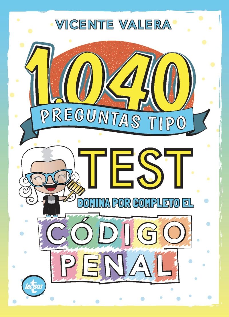 1040 preguntas tipo test - codigo penal - Vicente Valera / Cinthia Moure (il. )