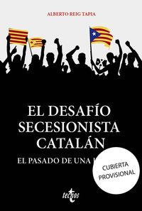 desafio secesionista catalan, el - el pasado de una ilusion - Alberto Reig Tapia