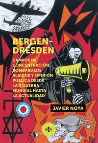 bergen - dresden - campos de concentracion, bombardeos aliados y opinion publica desde la ii guerra mundial hasta la actualidad - Javier Noya