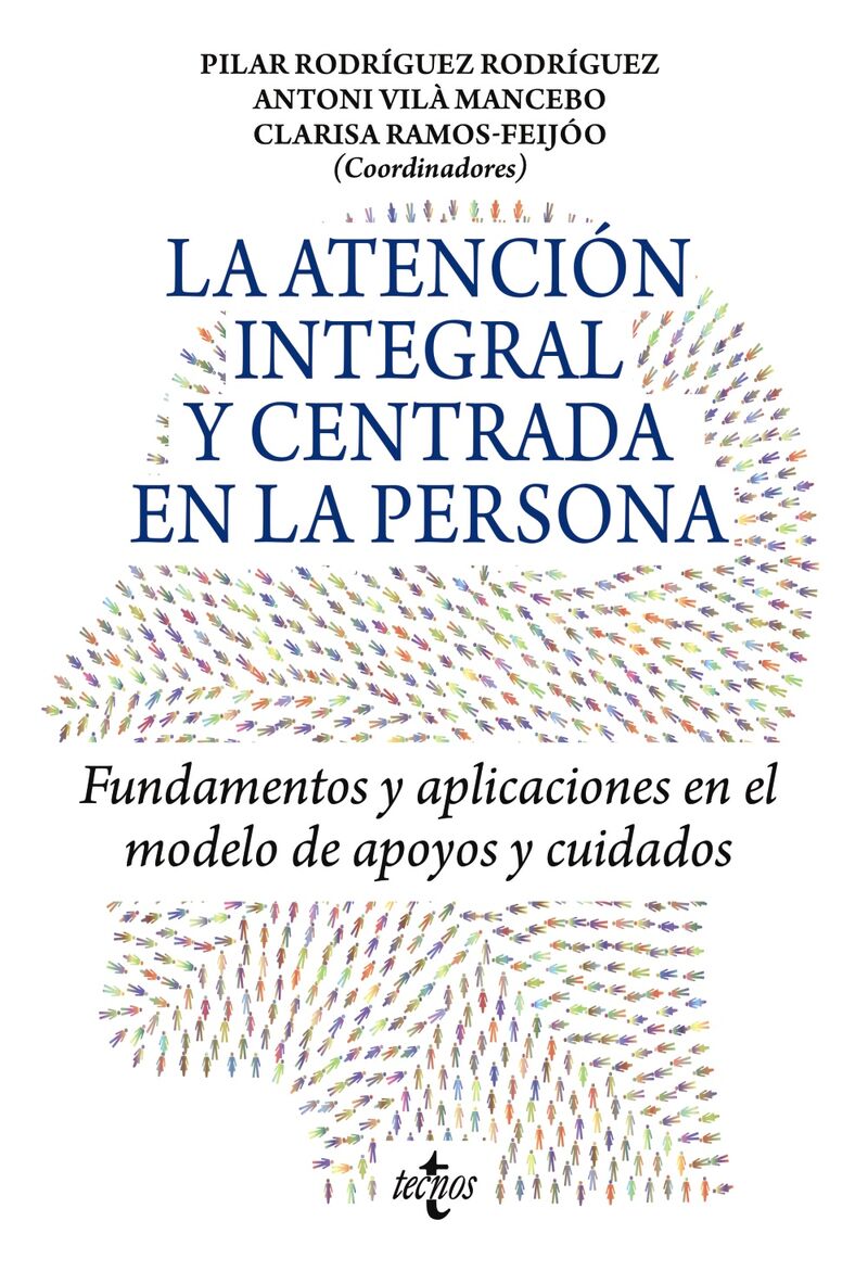la atencion integral y centrada en la persona - fundamentos y aplicaciones  en el modelo de apoyos y cuidados. Pilar Rodriguez Rodriguez / [ET AL. ].  