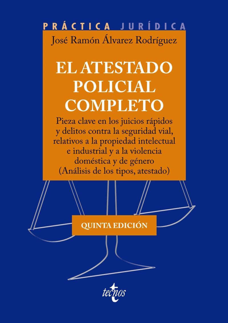 (5 ed) el atestado policial completo - pieza clave en los juicios rapidos y delitos contra la seguridad vial, relativos a la propiedad intelectual e industrial y a la violencia domestica y de genero (analisis de los tipos, atestado) - Jose Ramon Alvarez Rodriguez