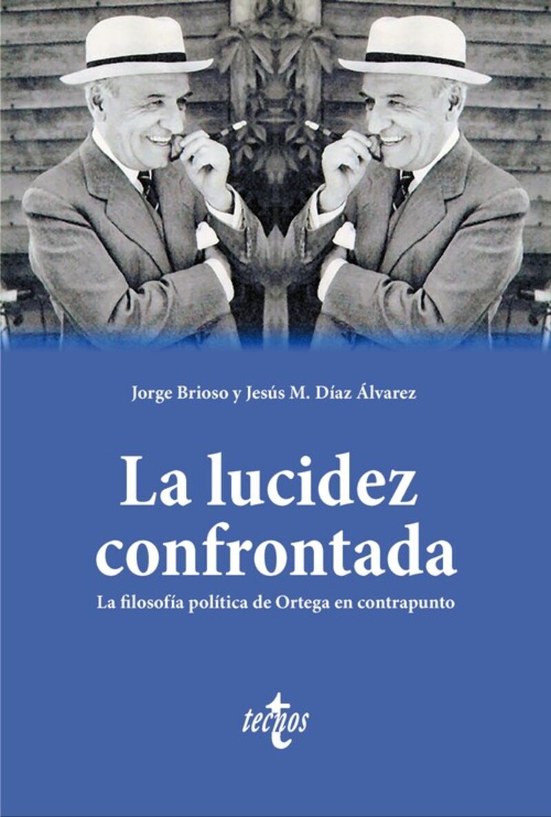 la lucidez confrontada - la filosofia politica de ortega en contrapunto - Jorge Brioso / Jesus M. Diaz Alvarez