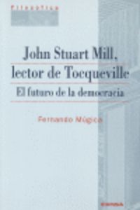 john stuart mill, lector de tocqueville - el futuro de la democracia - Fernando Mugica