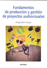 fundamentos de produccion y gestion de proyectos audiovisuales - Alejandro Pardo