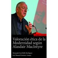 valoracion etica de la modernidad segun alasdair macintyre - Jose Manuel Gimenez Amaya / Hernando Jose Bello Rodriguez