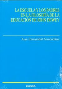 La escuela y los padres en la filosofia de la educacion de john dewey - Juan Irarrazabal Armendariz