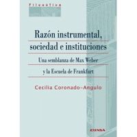 razon instrumental, sociedad e instituciones - una semblanza de max weber y la escuela de frankfurt - Cecilia Coronado-Angulo