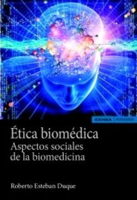 etica biomedica - aspectos sociales de la biomedicina - Roberto Esteban Duque