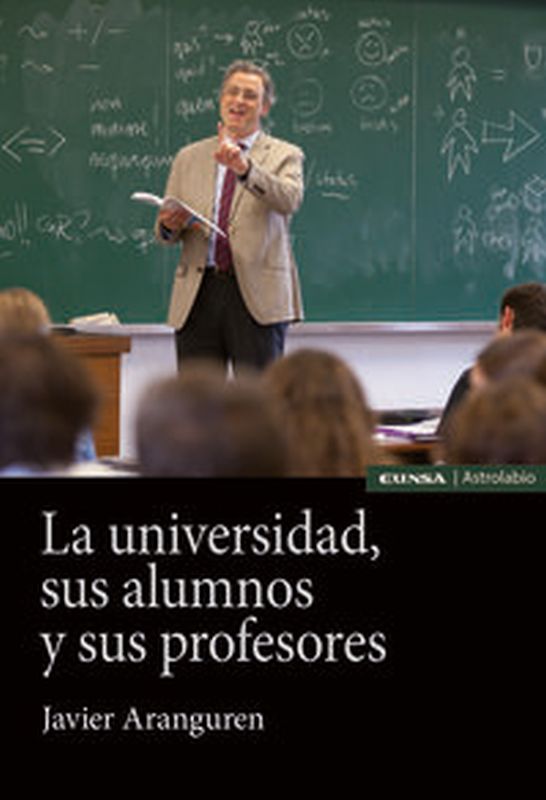 Sus Alumnos Y Sus Profesores, La universidad - Javier Aranguren Echevarria