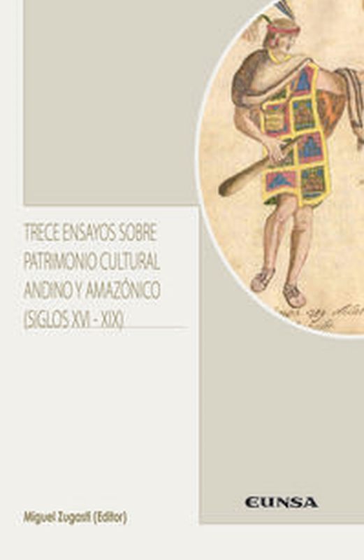 trece ensayos sobre patrimonio cultural andino y amazonico (siglos xvi-xix) - Miguel Zugasti Zugasti