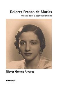 dolores franco de marias - una vida desde la razon vital femenina - Nieves Gomez Alvarez