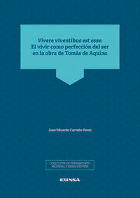 vivere viventibus est esse - el vivir como perfeccion del ser en la obra de tomas de aquino - Juan Eduardo Carreño Pavez
