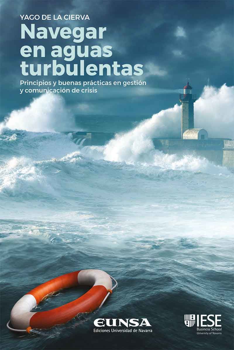 navegar en aguas turbulentas - principios y buenas practicas en gestion y comunicacion de crisis - Yago De La Cierva