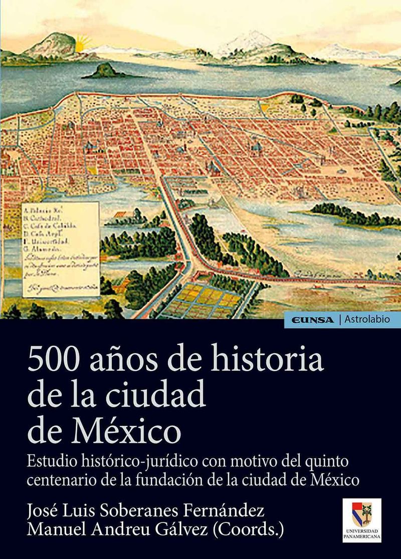 500 años de historia de la ciudad de mexico - estudio historico-juridico con motivo del quinto centenario de la - Jose Luis Soberanes Fernandez / Manuel Andreu Galvez