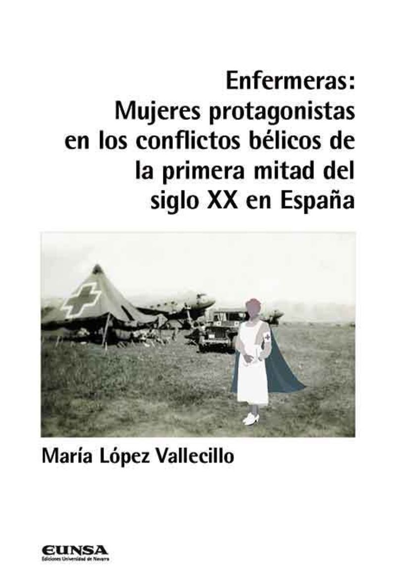 enfermeras: mujeres protagonistas en los conflictos belicos de la primera mitad del siglo xx en españa - Maria Lopez Vallecillo