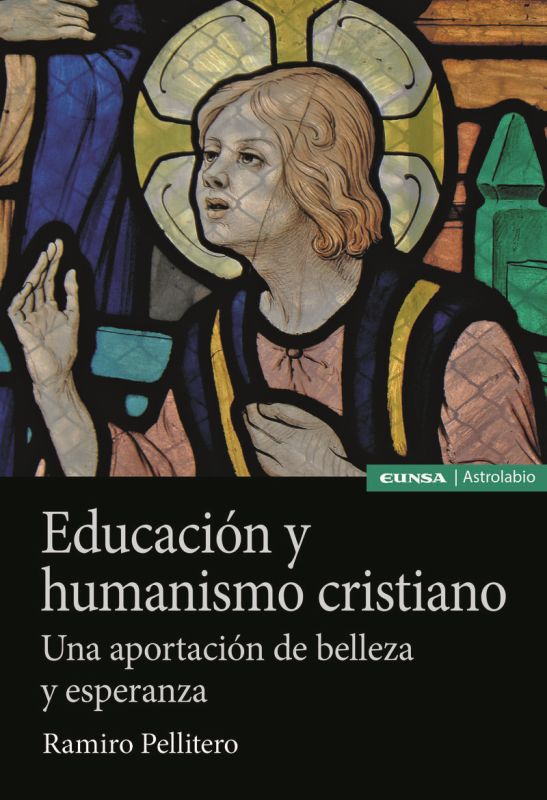 educacion y humanismo cristiano - una aportacion de belleza y esperanza - Ramiro Pellitero Iglesias