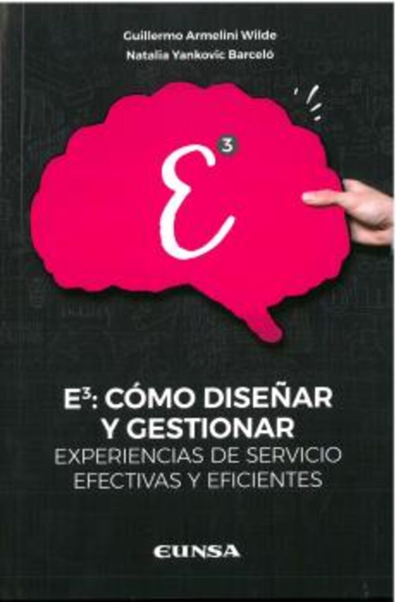 e3: como diseñar y gestionar experiencias de servicios efectivas y eficientes - Guillermo Armelini Wilde / Natalia Yankovic Barcelo