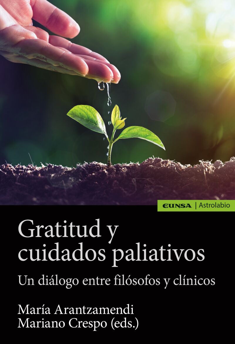 gratitud y cuidados paliativos - un dialogo entre filosofos y clinicos - Mariano Crespo Sesmero / Maria Arantzamendi Solabarrieta