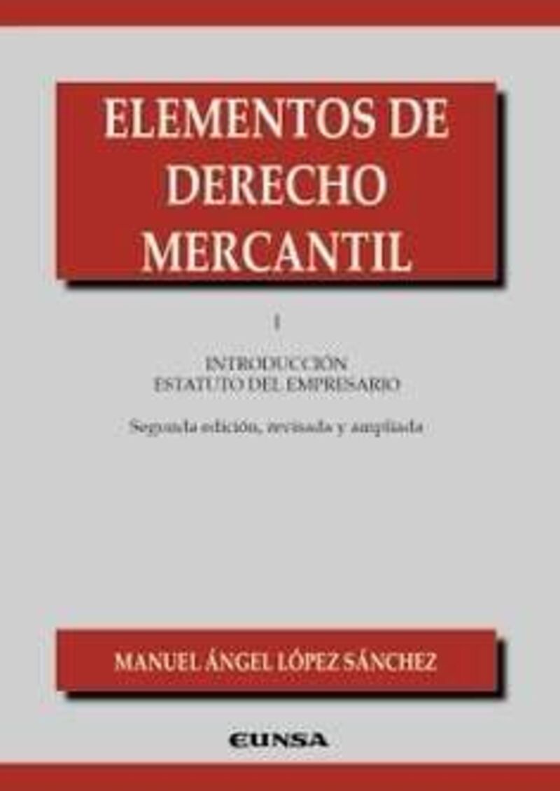 elementos de derecho mercantil i - introduccion al estatuto del empresario - Manuel Angel Lopez Sanchez