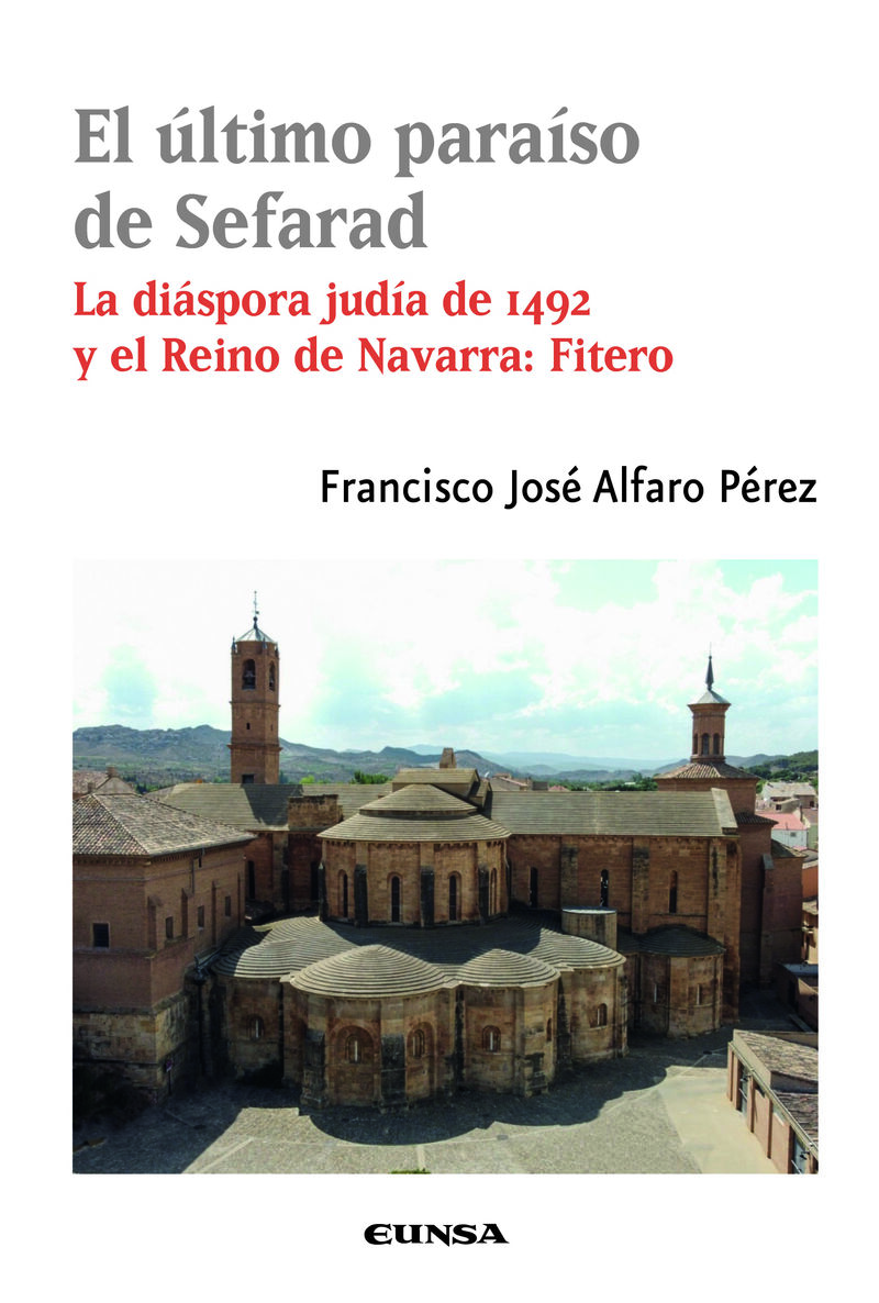 EL ULTIMO PARAISO DE SEFARAD - LA DIASPORA JUDIA DE 1492 Y REINO DE NAVARRA: FITERO